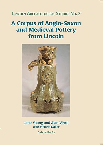 Stock image for A Corpus of Anglo-Saxon and Medieval Pottery from Lincoln: 7 (Lincoln Archaeology Studies) for sale by Lincolnshire History & Archaeology Soc
