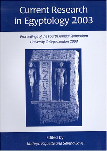 9781842171332: Current Research In Egyptology 2003: Proceedings Of The Fourth Annual Symposium, Which took Place At The Institute of Archaeology, University College London, 18-19 January 2003