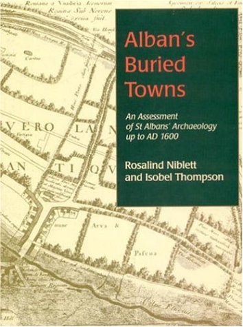 Alban's Buried Towns: An Assessment of St Albans' Archaeology up to AD 1600 (9781842171493) by Thompson, Isobel; Niblett, Rosalind