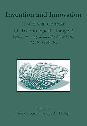 9781842171509: Invention And Innovation: The Social Context Of Technological Change 2; Egypt, The Aegean And The Near East, 1650-1150 BC : Proceedings of a ... the Aegean and the Near East, 1650-1150 B.C.