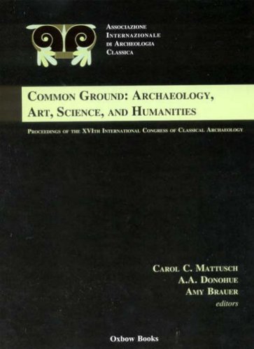 Stock image for Common Ground: Archaeology, Art, Science, and Humanties - Proceedings of the XVI International Congress of Classical Archaeology, Boston for sale by Powell's Bookstores Chicago, ABAA