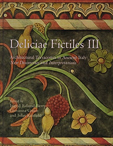Deliciae Fictiles III: Architectural Terracottas in Ancient Italy: New Discoveries and Interpreta...