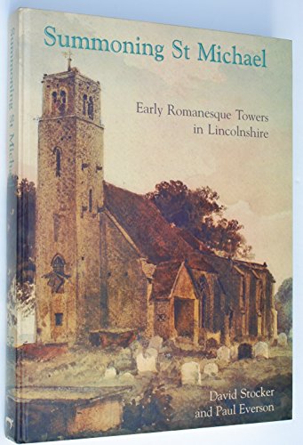 Summoning St Michael: Early Romanesque Towers in Lincolnshire (9781842172131) by Stocker, David; Everson, Paul