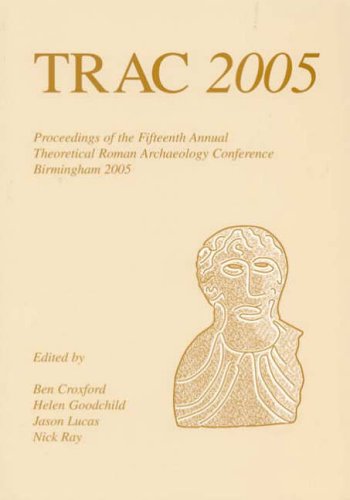 Stock image for Trac 2005: Proceedings of the Fifteenth Annual Theoretical Roman Archaeology Conference, Birmingham 2005 for sale by Revaluation Books