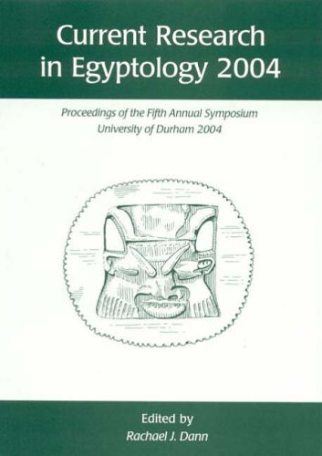 Stock image for Current Research in Egyptology 2004. Proceedings of the Fifth Annual Symposium which took place at the University of Durham, January 2004 for sale by J. HOOD, BOOKSELLERS,    ABAA/ILAB