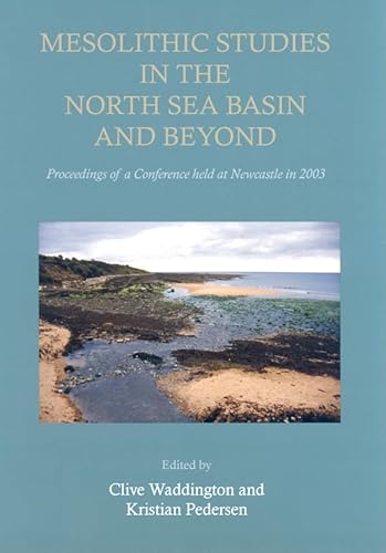 9781842172247: Mesolithic Studies in the North Sea Basin And Beyond: Proceedings of a Conference Held at Newcastle in 2003