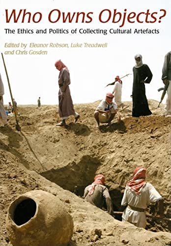 Beispielbild fr Who Owns Objects?: The Ethics and Politics of Collecting Cultural Artefacts zum Verkauf von Silent Way Books