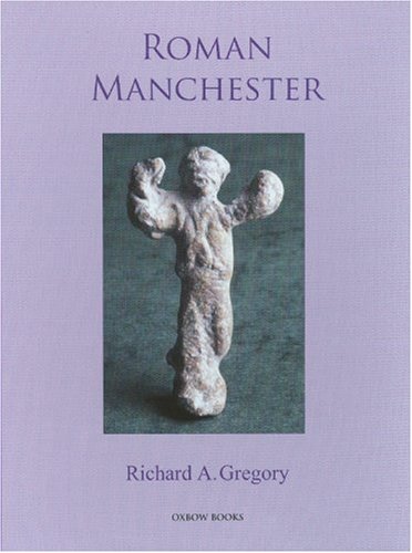 Beispielbild fr Roman Manchester: The University of Manchester's Excavations Within the Vicus 2001-5 zum Verkauf von Books From California