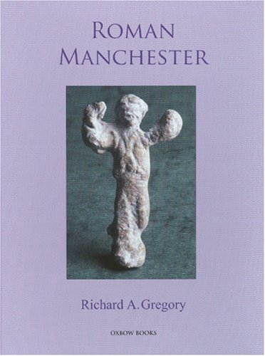 Imagen de archivo de Roman Manchester: The University of Manchester's Excavations Within the Vicus 2001-5 a la venta por Books From California