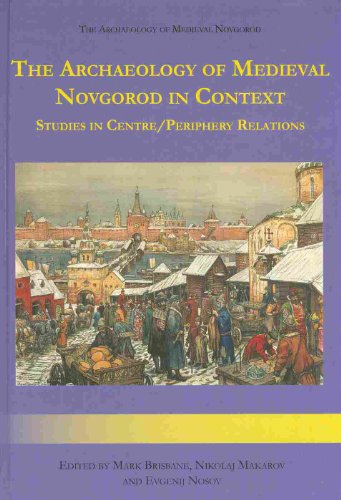 THE ARCHAEOLOGY OF MEDIEVAL NORGOROD IN CONTEXT : A Study of Centre/periphery Relations