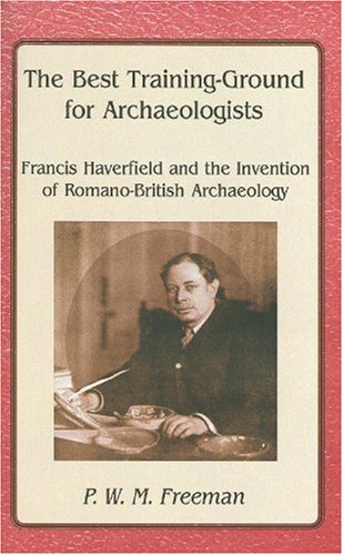 9781842172803: Best Training Ground for Archaeologists: Francis Haverfield and the Invention of Romano-British Archaelolgy