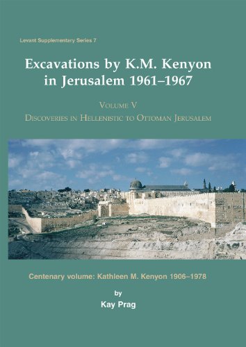 Stock image for Excavations by K. M. Kenyon in Jerusalem 1961-1967: Discoveries in Hellenistic to Ottoman Jerusalem: Centenary Volume Kathleen M. Kenyon 1906-1978: Vol 5 for sale by Revaluation Books