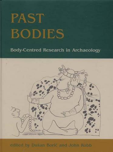 Stock image for Past Bodies: Body-Centered Research in Archaeology for sale by Books Unplugged