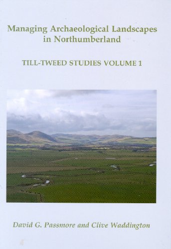 Stock image for Managing Archaeological Landscapes in Northumberland: Till Tweed Studies Volume 1 for sale by Books From California