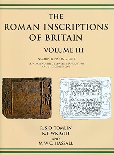 Roman Inscriptions of Britain Volume III: Inscriptions on Stone (1955-2006) (9781842173688) by Tomlin, R. S. O.; Wright, R. P.; Hassall, M. W. C.