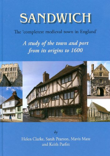 Sandwich The Completest Medieval Town in England A Study of the Town and Port From Its Origins to...
