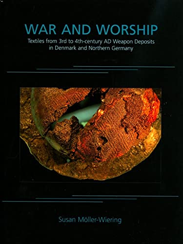 Stock image for War and Worship: Textiles from 3rd to 4th-century AD Weapon Deposits in Denmark and Northern Germany (Ancient Textiles) for sale by Mispah books