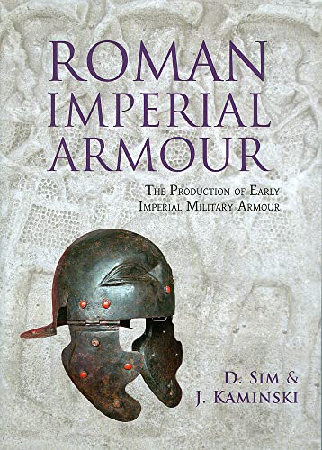 Beispielbild fr Roman Imperial Armour: The production of early imperial military armour zum Verkauf von Monster Bookshop