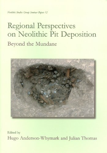 Regional Perspectives on Neolithic Pit Deposition: Beyond the Mundane