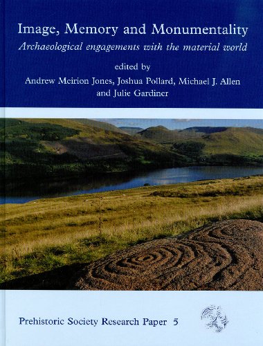 Image, Memory and Monumentality: Archaeological Engagements with the Material World (Prehistoric Society Research Papers) (9781842174951) by Jones, Andrew Meirion; Pollard, Joshua; Gardiner, Julie; Allen, Michael J.