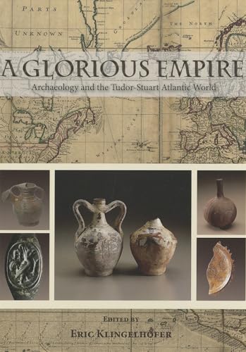 Beispielbild fr A Glorious Empire: Archaeology and the Tudor-Stuart Atlantic World zum Verkauf von AwesomeBooks