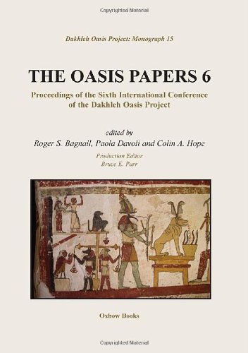 Beispielbild fr Oasis Papers 6: Proceedings of the Sixth International Conference of the Dakhleh Oasis Project zum Verkauf von Powell's Bookstores Chicago, ABAA