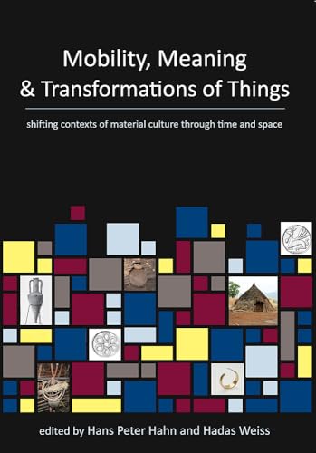 Stock image for Mobility, Meaning and Transformations of Things: shifting contexts of material culture through time and space for sale by WYEMART LIMITED