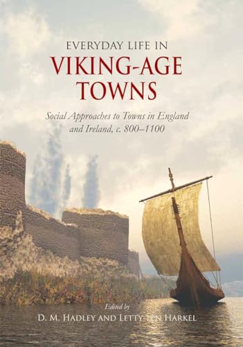 Imagen de archivo de Everyday Life in Viking-Age Towns: Social Approaches to Towns in England and Ireland, c. 800-1100 a la venta por Books From California
