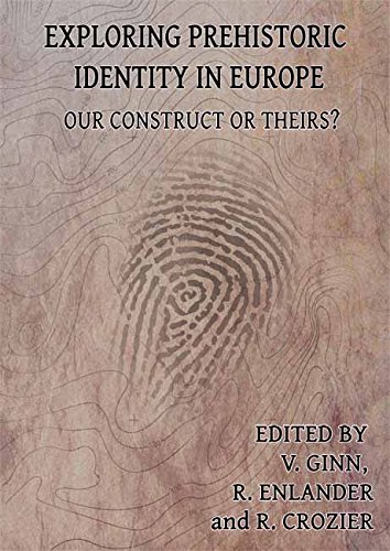 Beispielbild fr Exploring Prehistoric Identity in Europe: Our Construct or Theirs? zum Verkauf von Books From California