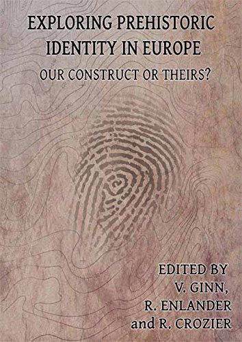 Stock image for Exploring Prehistoric Identity in Europe: Our Construct or Theirs? for sale by Books From California