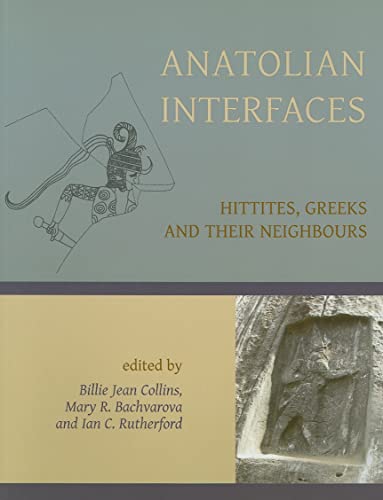 9781842179635: Anatolian Interfaces: Hittites, Greeks and Their Neighbours: Proceedings of an International Conference on Cross-Cultural Interaction, September 17-19, 2004, Emory University, Atlanta, GA
