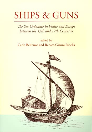 SHIPS & GUNS; THE SEA ORDNANCE IN VENICE AND EUROPE BETWEEN THE 15TH AND THE 17TH CENTURIES