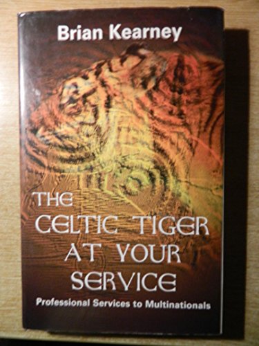 The Celtic Tiger at Your Service: Customer Service for Multinational Companies (9781842180198) by Kearney, Brian