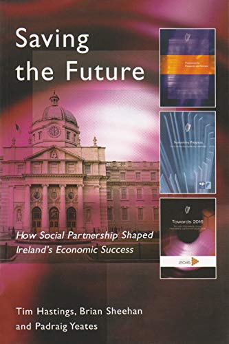 Imagen de archivo de Saving the Future: How Social Partnership Shaped Ireland's Economic Success a la venta por AwesomeBooks