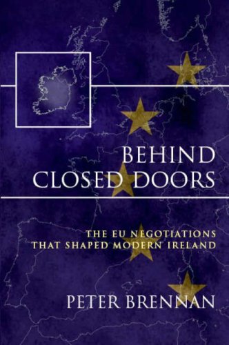 Beispielbild fr Behind Closed Doors: The EU Negotiations That Shaped Modern Ireland zum Verkauf von WorldofBooks