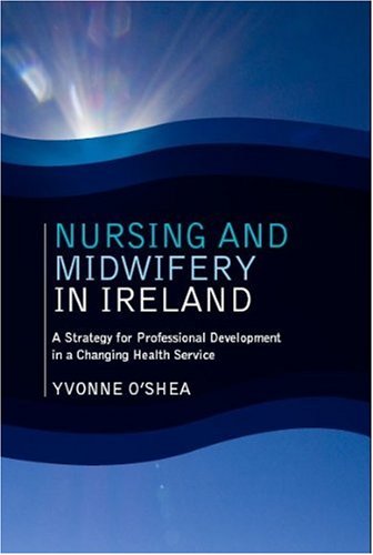 Stock image for Nursing and Midwifery in Ireland: A Strategy for Professional Development in a Changing Health Service for sale by WorldofBooks