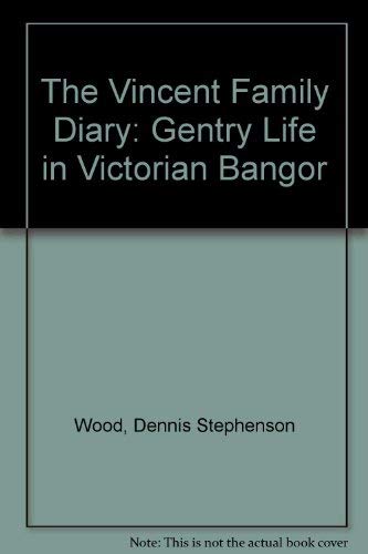 Beispielbild fr THE VINCENT FAMILY DIARY. Gentry Life in Victorian Bangor. zum Verkauf von Siop y Morfa BA