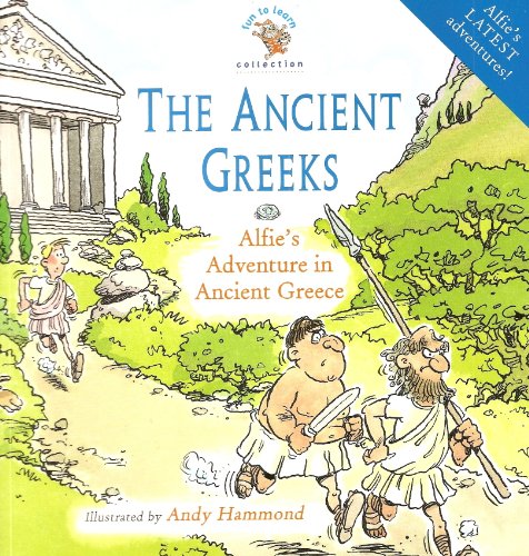 Stock image for The Ancient Greeks : " Alfie's Adventure In Ancient Greece " : (Fun To Learn Collection) for sale by WorldofBooks