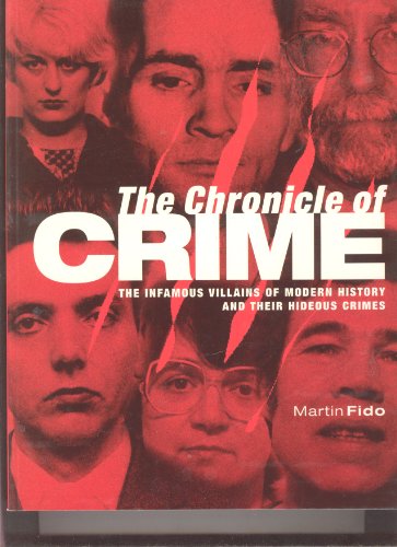 Beispielbild fr THE CHRONICLE OF CRIME: The Infamous Villains of Modern History and Their Hideous Crimes zum Verkauf von Archer's Used and Rare Books, Inc.