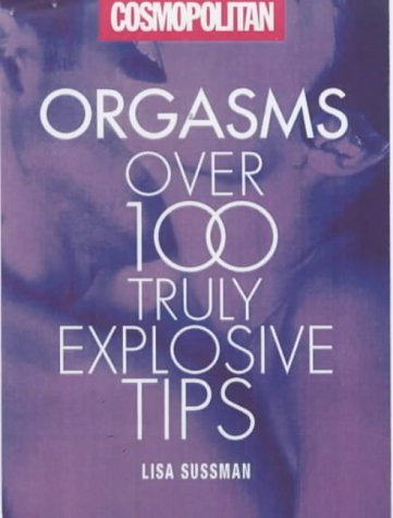 Beispielbild fr Orgasms: Over 100 Truly Explosive Tips (Cosmopolitan Series): Over 100 Truly Astonishing Orgasm Tips zum Verkauf von WorldofBooks