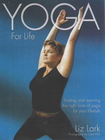 Stock image for Yoga for Life: Finding and Learning the Right Form of Yoga for Your Lifestyle for sale by Goldstone Books