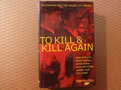 Beispielbild fr To Kill and Kill Again: How Britain's Most Famous Serial Killers Were Identified, Caught and Convicted zum Verkauf von WorldofBooks