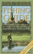 Stock image for The Good Fishing Guide: The Complete Angler's Directory for Coarse, Game and Sea Fishing in England, Scotland, Ireland and Wales for sale by WorldofBooks