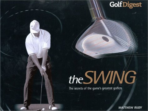 Stock image for The Swing: The Secrets of the Games Greatest Golfers for sale by Bingo Books 2