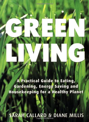 Beispielbild fr Green Living: A Practical Guide to Eating, Gardening, Energy Saving and Ho zum Verkauf von Wonder Book