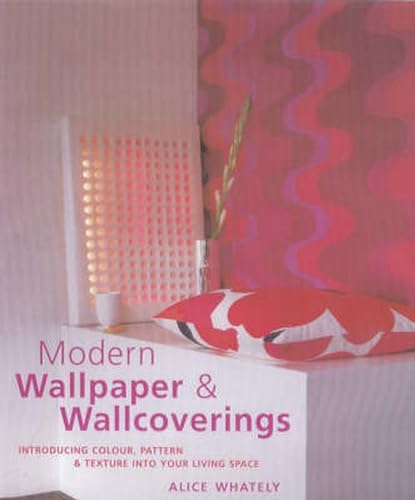 Beispielbild fr Modern Wallpaper & Wallcovering: Introducing Colour, Pattern and Texture into Your Living Space zum Verkauf von WorldofBooks