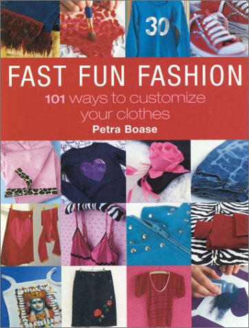 Stock image for Fast Fun Fashion : 101 Ways to Customize Your Clothes for sale by Better World Books