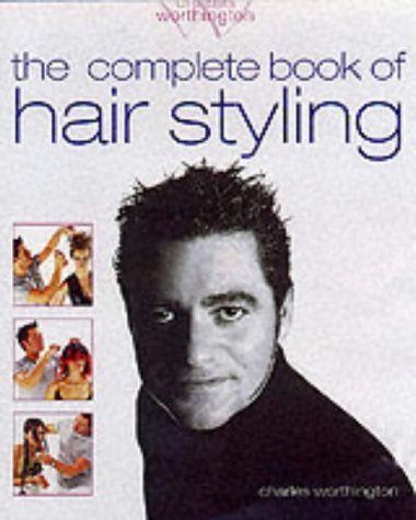 Stock image for Charles Worthington: The Complete Book of Hair Styling for sale by WorldofBooks