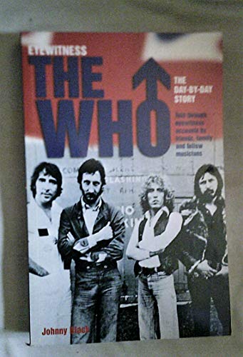 9781842223666: Eyewitness the Who: The Day-By-Day Story : Told Through Eyewitness Accounts by Friends, Family and Fellow Musicians (Eyewitness (Carlton))