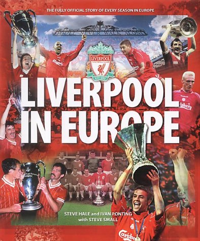 Liverpool in Europe (9781842224779) by Hale, Steve; Ponting, Ivan; Small, Steve